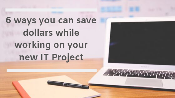 6 ways you can save dollars on your next IT project